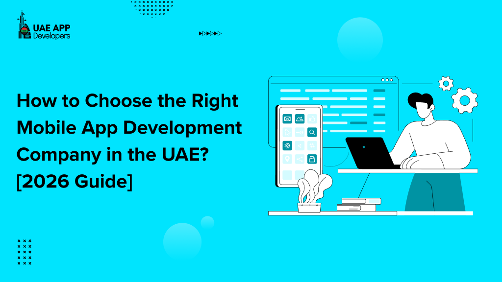 How to Choose Right Mobile App Development Company in UAE? [2026 Guide]