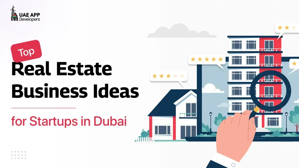 Top 10+ Real Estate Business Ideas for Startups in Dubai