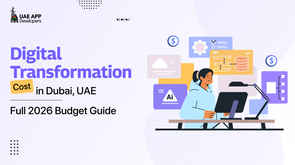Digital Transformation Cost in Dubai, UAE: Full 2026 Budget Guide
