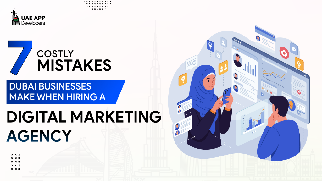 7 Costly Mistakes Dubai Businesses Make When Hiring a Digital Marketing Agency