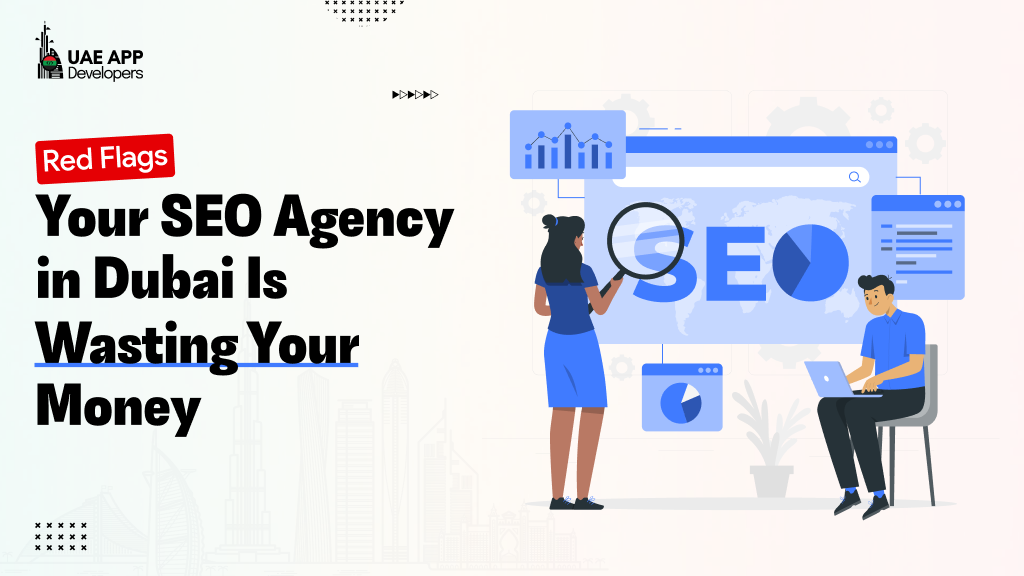 Red Flags Your SEO Agency in Dubai is Wasting Your Money!